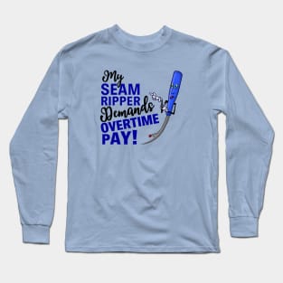 My Seam Ripper Demands Overtime Pay Long Sleeve T-Shirt